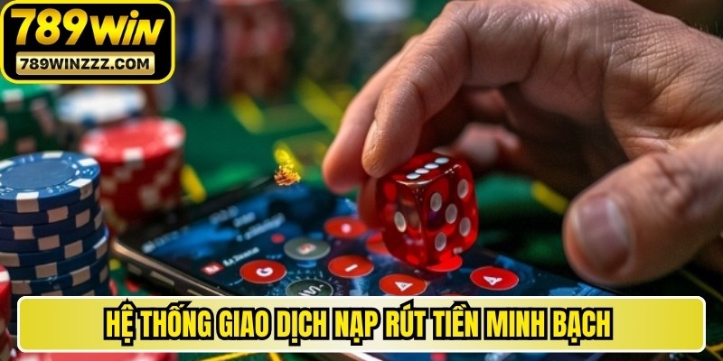 Hệ thống giao dịch nạp rút tiền minh bạch và nhanh chóng