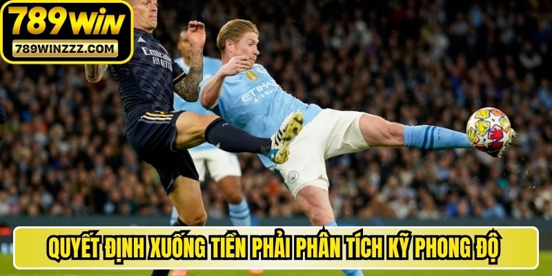 Quyết định xuống tiền phải phân tích kỹ phong độ hàng thủ