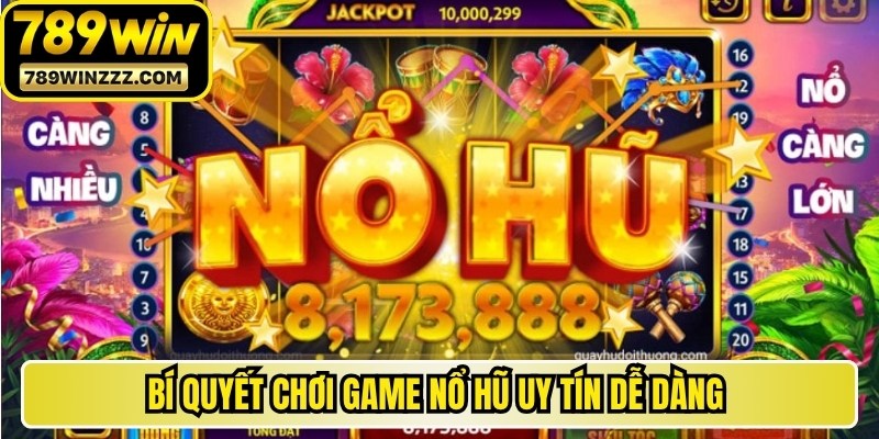Bí quyết chơi game nổ hũ uy tín dễ dàng giành chiến thắng cho anh em