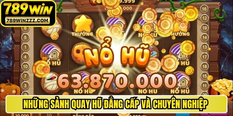 Những sảnh quay hũ đẳng cấp và chuyên nghiệp hàng đầu châu Á