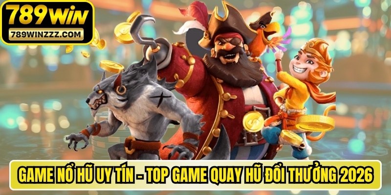 Game Nổ Hũ Uy Tín - Top Game Quay Hũ Đổi Thưởng 2026