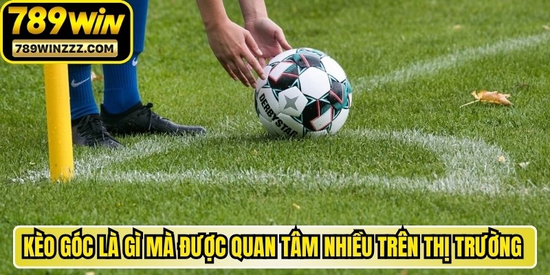 Kèo góc là gì mà được quan tâm nhiều trên thị trường cá cược