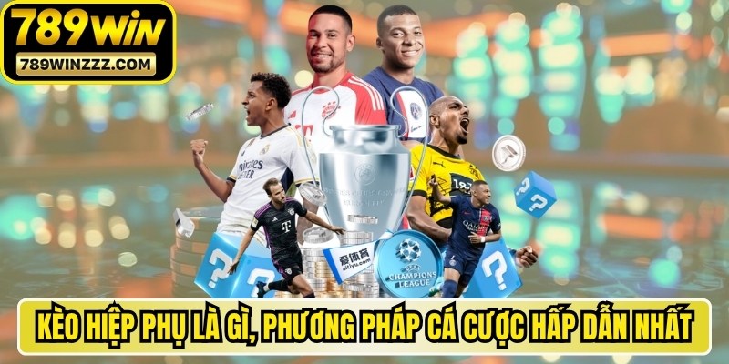 Kèo Hiệp Phụ Là Gì, Phương Pháp Cá Cược Hấp Dẫn Nhất