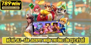 Nổ Hũ Jili - Săn Jackpot Nhận Thưởng Lớn Cực Kỳ Dễ