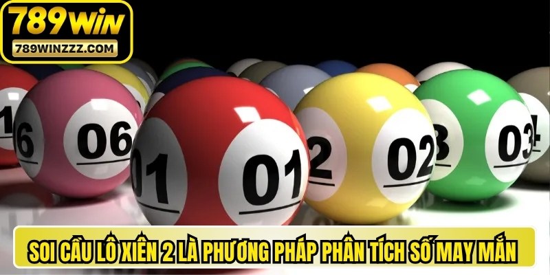 Soi cầu lô xiên 2 là phương pháp phân tích số may mắn thú vị